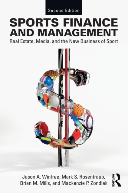 Sports Finance and Management : Real Estate, Media, and the New Business of Sport, Second Edition, Paperback / softback Book