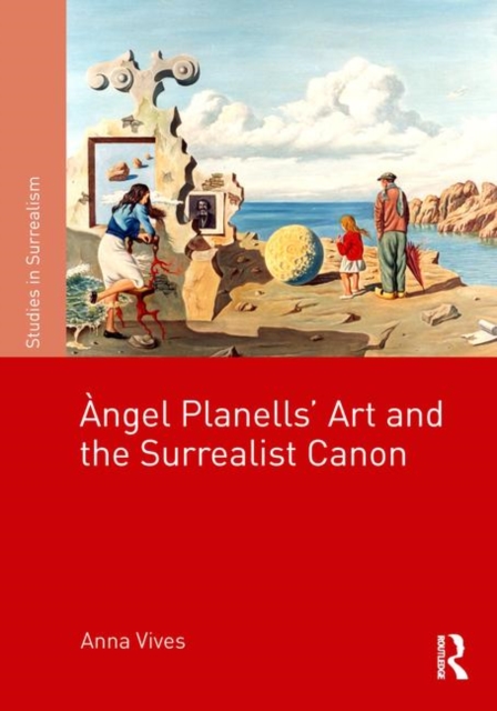 Angel Planells’ Art and the Surrealist Canon, Hardback Book