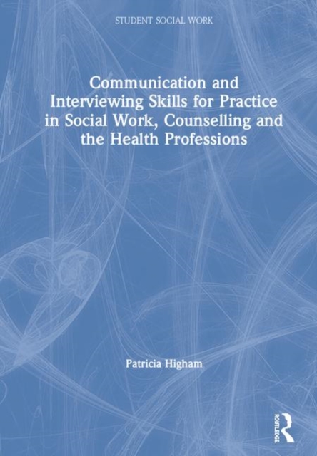 Communication and Interviewing Skills for Practice in Social Work, Counselling and the Health Professions, Hardback Book