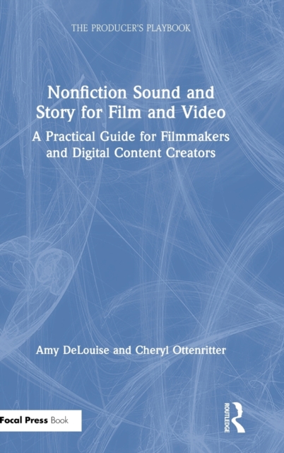 Nonfiction Sound and Story for Film and Video : A Practical Guide for Filmmakers and Digital Content Creators, Hardback Book