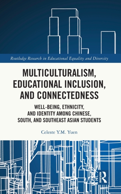 Multiculturalism, Educational Inclusion, and Connectedness : Well-Being, Ethnicity, and Identity among Chinese, South, and Southeast Asian Students, Hardback Book