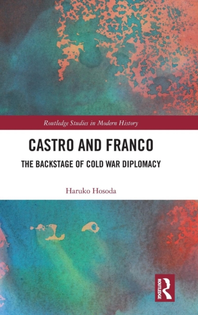 Castro and Franco : The Backstage of Cold War Diplomacy, Hardback Book