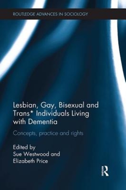 Lesbian, Gay, Bisexual and Trans* Individuals Living with Dementia : Concepts, Practice and Rights, Paperback / softback Book