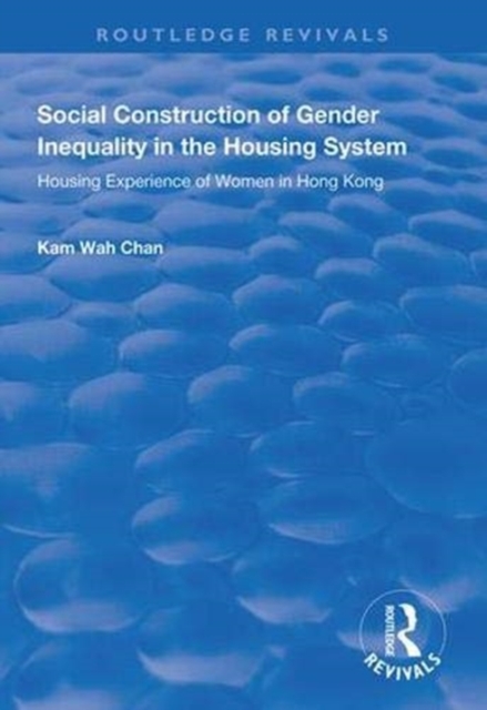 Social Construction of Gender Inequality in the Housing System : Housing Experience of Women in Hong Kong, Hardback Book