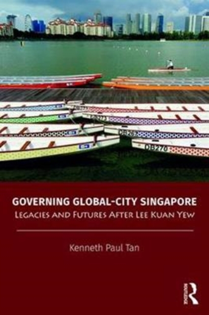 Governing Global-City Singapore : Legacies and Futures After Lee Kuan Yew, Paperback / softback Book
