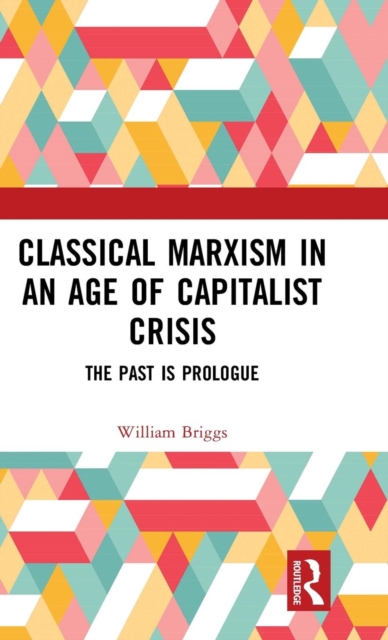 Classical Marxism in an Age of Capitalist Crisis : The Past is Prologue, Hardback Book