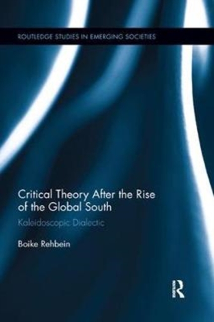 Critical Theory After the Rise of the Global South : Kaleidoscopic Dialectic, Paperback / softback Book