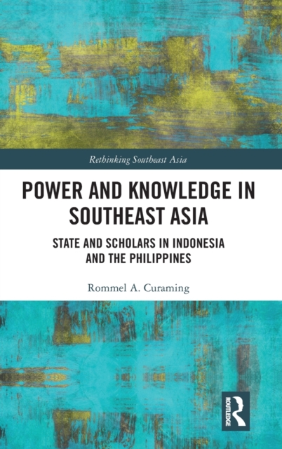 Power and Knowledge in Southeast Asia : State and Scholars in Indonesia and the Philippines, Hardback Book