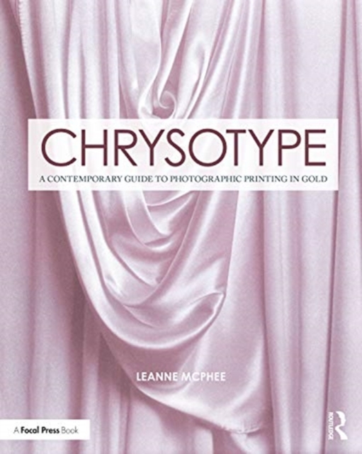 Chrysotype : A Contemporary Guide to Photographic Printing in Gold, Paperback / softback Book