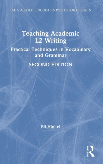 Teaching Academic L2 Writing : Practical Techniques in Vocabulary and Grammar, Hardback Book