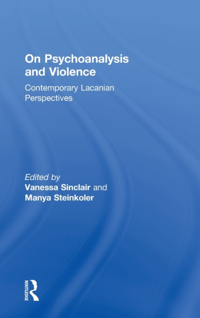 On Psychoanalysis and Violence : Contemporary Lacanian Perspectives, Hardback Book