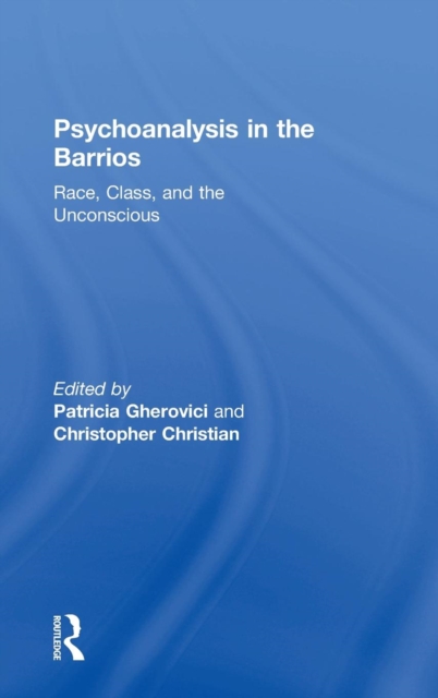 Psychoanalysis in the Barrios : Race, Class, and the Unconscious, Hardback Book