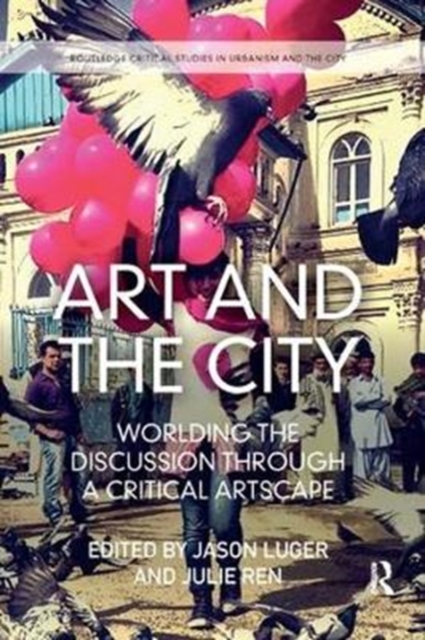 Art and the City : Worlding the Discussion through a Critical Artscape, Paperback / softback Book