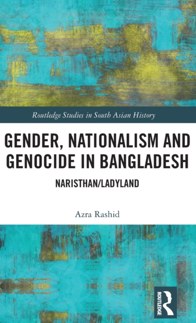 Gender, Nationalism, and Genocide in Bangladesh : Naristhan/Ladyland, Hardback Book