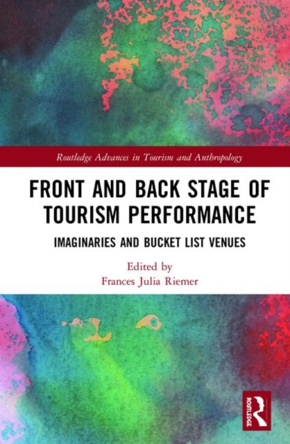 Front and Back Stage of Tourism Performance : Imaginaries and Bucket List Venues, Hardback Book