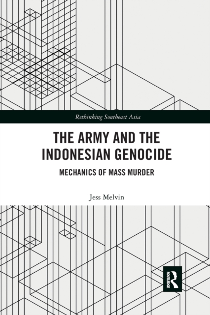 The Army and the Indonesian Genocide : Mechanics of Mass Murder, Paperback / softback Book