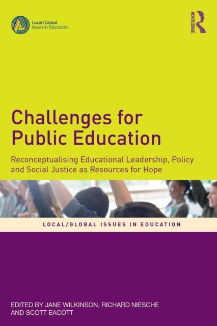 Challenges for Public Education : Reconceptualising Educational Leadership, Policy and Social Justice as Resources for Hope, Paperback / softback Book