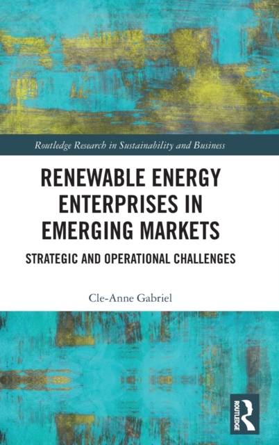 Renewable Energy Enterprises in Emerging Markets : Strategic and Operational Challenges, Hardback Book