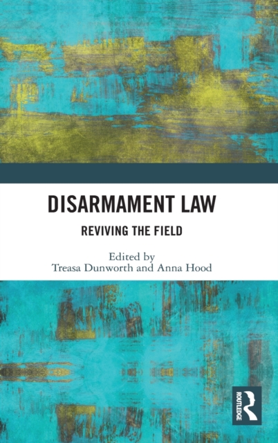 Disarmament Law : Reviving the Field, Hardback Book