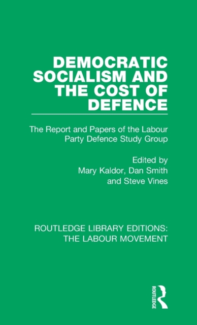 Democratic Socialism and the Cost of Defence : The Report and Papers of the Labour Party Defence Study Group, Hardback Book