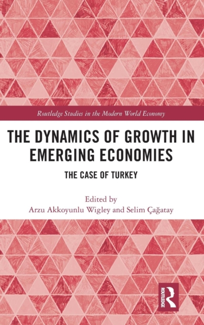 The Dynamics of Growth in Emerging Economies : The Case of Turkey, Hardback Book