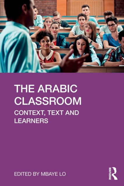 The Arabic Classroom : Context, Text and Learners,  Book