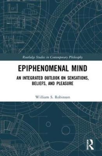 Epiphenomenal Mind : An Integrated Outlook on Sensations, Beliefs, and Pleasure, Hardback Book