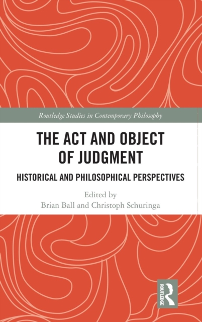 The Act and Object of Judgment : Historical and Philosophical Perspectives, Hardback Book