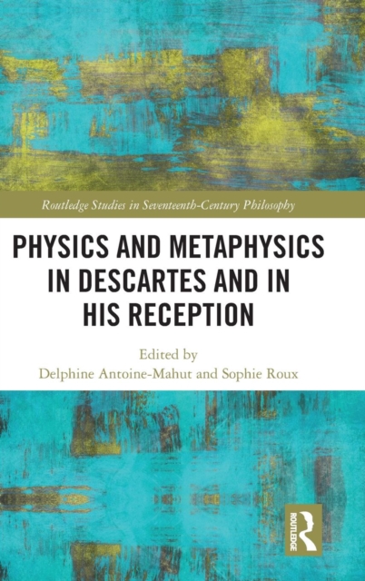 Physics and Metaphysics in Descartes and in his Reception,  Book