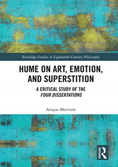 Hume on Art, Emotion, and Superstition : A Critical Study of the Four Dissertations, Hardback Book