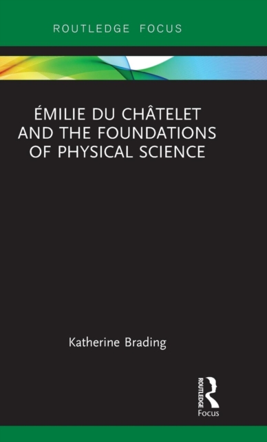 Emilie Du Chatelet and the Foundations of Physical Science, Hardback Book