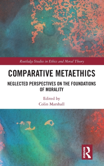 Comparative Metaethics : Neglected Perspectives on the Foundations of Morality, Hardback Book