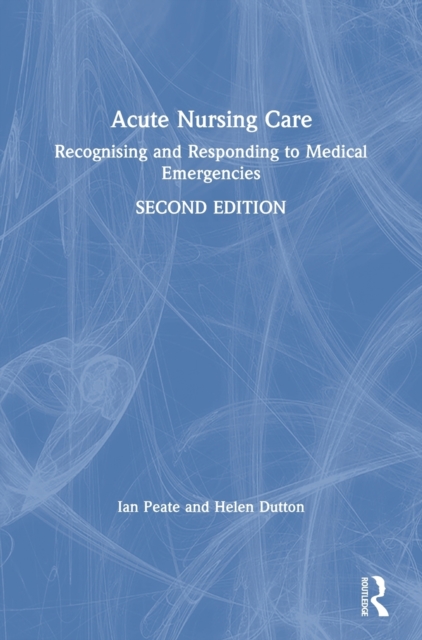 Acute Nursing Care : Recognising and Responding to Medical Emergencies, Hardback Book