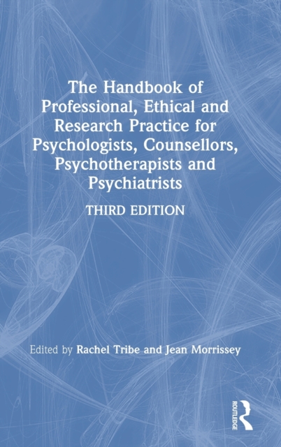 The Handbook of Professional Ethical and Research Practice for Psychologists, Counsellors, Psychotherapists and Psychiatrists, Hardback Book