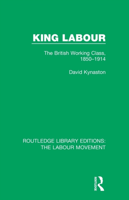 King Labour : The British Working Class, 1850-1914, Paperback / softback Book