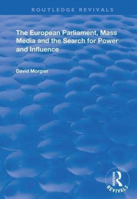 The European Parliament, Mass Media and the Search for Power and Influence, Hardback Book