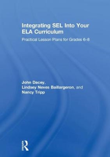 Integrating SEL into Your ELA Curriculum : Practical Lesson Plans for Grades 6-8, Hardback Book