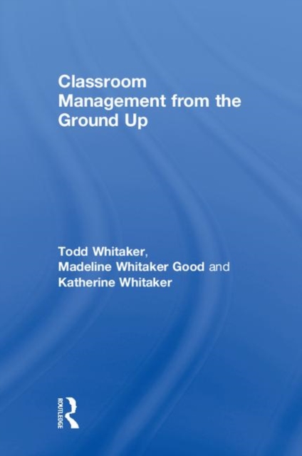 Classroom Management From the Ground Up, Hardback Book