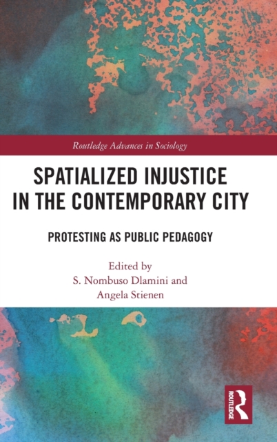 Spatialized Injustice in the Contemporary City : Protesting as Public Pedagogy, Hardback Book