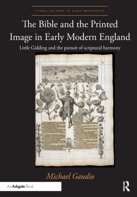 The Bible and the Printed Image in Early Modern England : Little Gidding and the pursuit of scriptural harmony, Paperback / softback Book