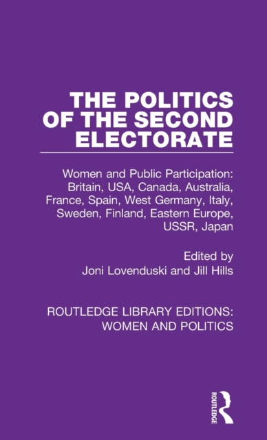 The Politics of the Second Electorate : Women and Public Participation: Britain, USA, Canada, Australia, France, Spain, West Germany, Italy, Sweden, Finland, Eastern Europe, USSR, Japan, Hardback Book