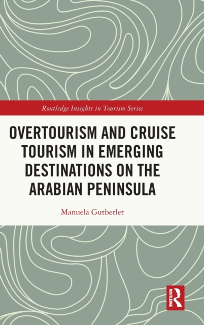 Overtourism and Cruise Tourism in Emerging Destinations on the Arabian Peninsula, Hardback Book