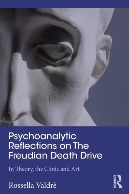 Psychoanalytic Reflections on The Freudian Death Drive : In Theory, the Clinic, and Art, Paperback / softback Book