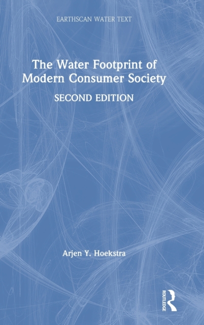 The Water Footprint of Modern Consumer Society, Hardback Book