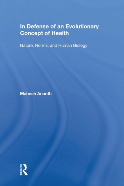 In Defense of an Evolutionary Concept of Health : Nature, Norms, and Human Biology, Paperback / softback Book