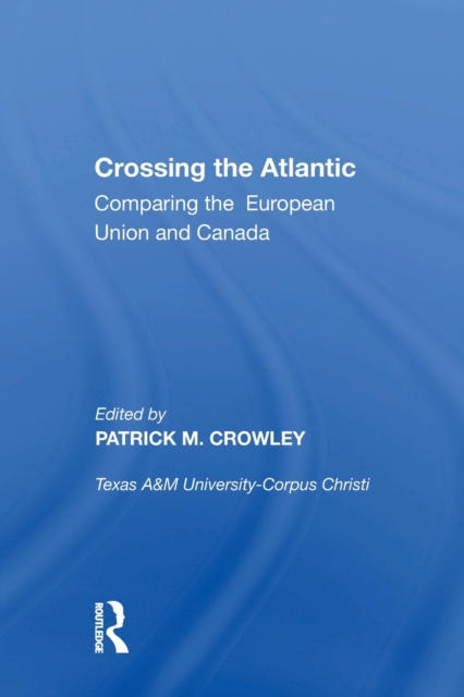 Crossing the Atlantic : Comparing the European Union and Canada, Paperback / softback Book