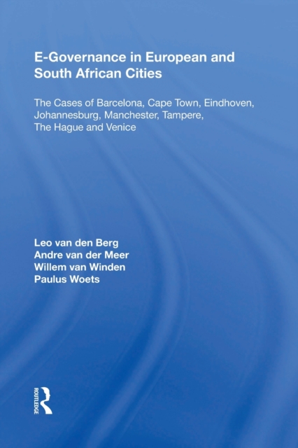 E-Governance in European and South African Cities : The Cases of Barcelona, Cape Town, Eindhoven, Johannesburg, Manchester, Tampere, The Hague and Venice, Paperback / softback Book