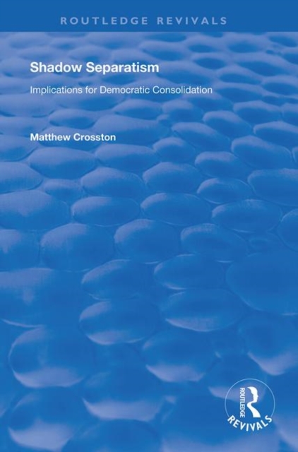 Shadow Separatism : Implications for Democratic Consolidation, Paperback / softback Book