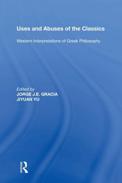 Uses and Abuses of the Classics : Western Interpretations of Greek Philosophy, Paperback / softback Book