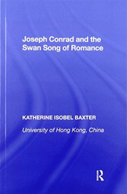 Joseph Conrad and the Swan Song of Romance, Paperback / softback Book